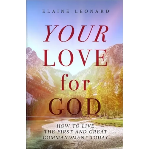 Your Love for God: How to Live the First and Great Commandment Today - Paperback