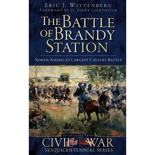 The Battle of Brandy Station: North America's Largest Cavalry Battle