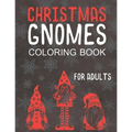 Christmas Gnomes Coloring Book for Adults: Great Holiday Fun for Grown Ups! - Paperback