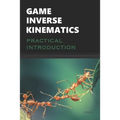 Game Inverse Kinematics: A Practical Introduction - Paperback