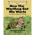 How the Warthog Got His Warts: An African Children's Folktale - Paperback