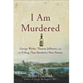 I Am Murdered: George Wythe, Thomas Jefferson, and the Killing That Shocked a New Nation - Hardcover