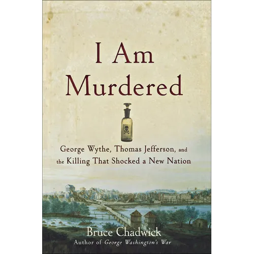 I Am Murdered: George Wythe, Thomas Jefferson, and the Killing That Shocked a New Nation - Hardcover