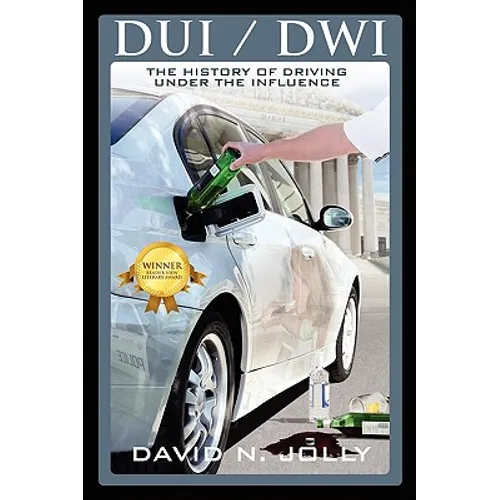 DUI / Dwi: The History of Driving Under the Influence