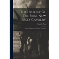 The History Of The First New Jersey Cavalry: (sixteenth Regiment, New Jersey Volunteers)