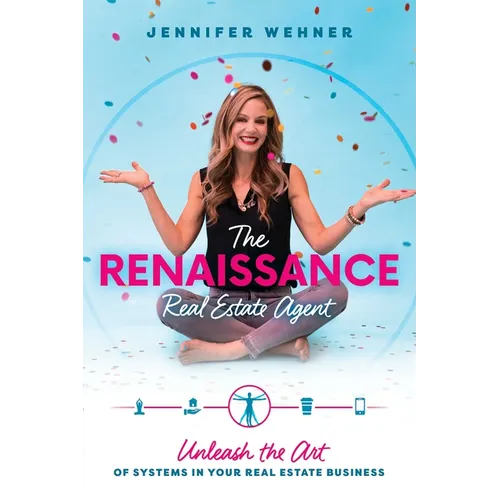 The Renaissance Real Estate Agent: Unleash the Art of Systems in Your Real Estate Business - Paperback