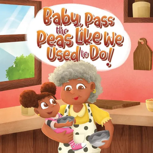 Baby, Pass The Peas Like We Used To Do! - Paperback