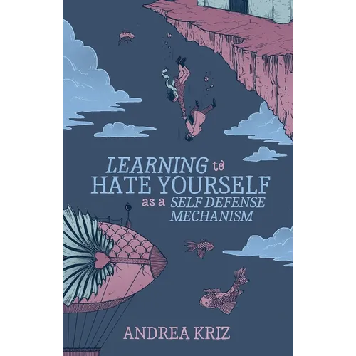 Learning to Hate Yourself as a Self-Defense Mechanism: And Other Stories - Paperback