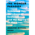 The Wonder Paradox: Embracing the Weirdness of Existence and the Poetry of Our Lives - Hardcover