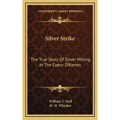 Silver Strike: The True Story Of Silver Mining In The Coeur D'Alenes