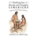 Nothing but Bawdy and Naughty Limericks: Indecent, Bordering on Obscene - Paperback