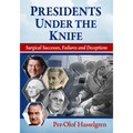 Presidents Under the Knife: Surgical Successes, Failures and Deceptions