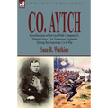 Co. Aytch: Recollections of Service With Company H, 'Maury Grays, ' 1st Tennessee Regiment During the American Civil War