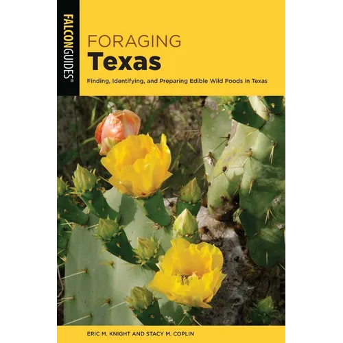 Foraging Texas: Finding, Identifying, and Preparing Edible Wild Foods in Texas - Paperback