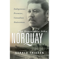 The Honourable John Norquay: Indigenous Premier, Canadian Statesman - Hardcover