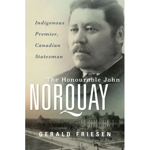 The Honourable John Norquay: Indigenous Premier, Canadian Statesman - Hardcover