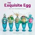 The Exquisite Egg: One Artist's Embellished Creations - Paperback