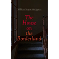 The House on the Borderland: Gothic Horror Novel - Paperback