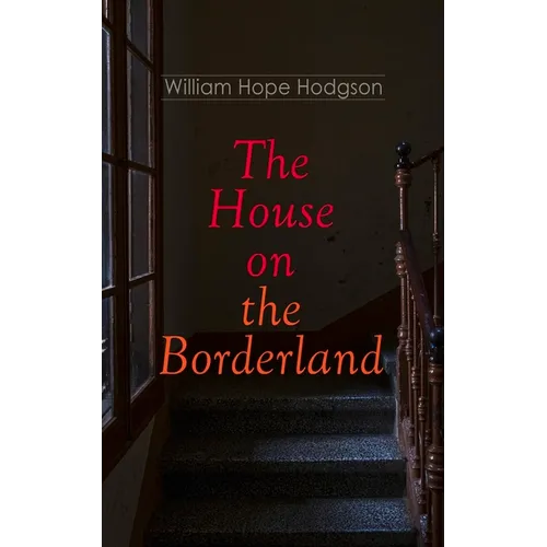 The House on the Borderland: Gothic Horror Novel - Paperback