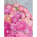 Ranunculus: Beautiful Varieties for Home and Garden - Hardcover