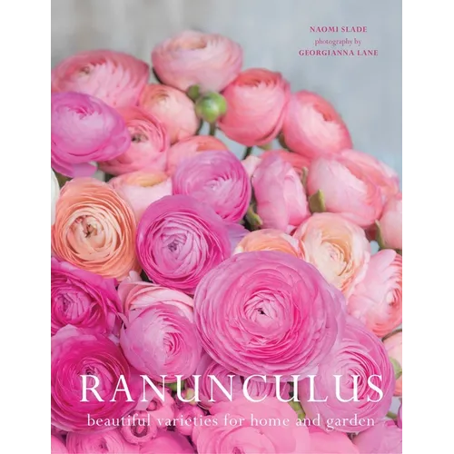 Ranunculus: Beautiful Varieties for Home and Garden - Hardcover