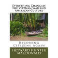 Everything Changed: The VietNam War and American Culture: Lessons Not Learned