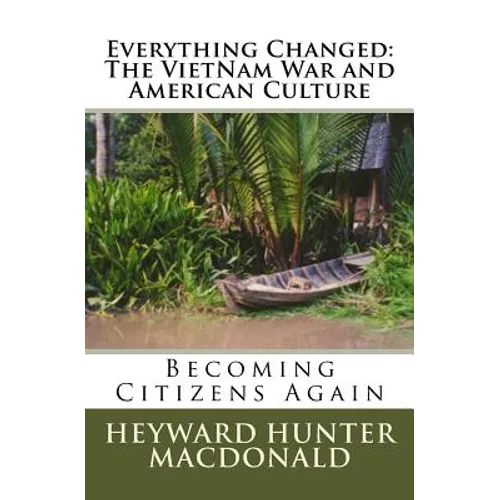Everything Changed: The VietNam War and American Culture: Lessons Not Learned