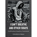 I Can't Breathe and Other Essays: Confronting Cognitive Dissonance - Paperback