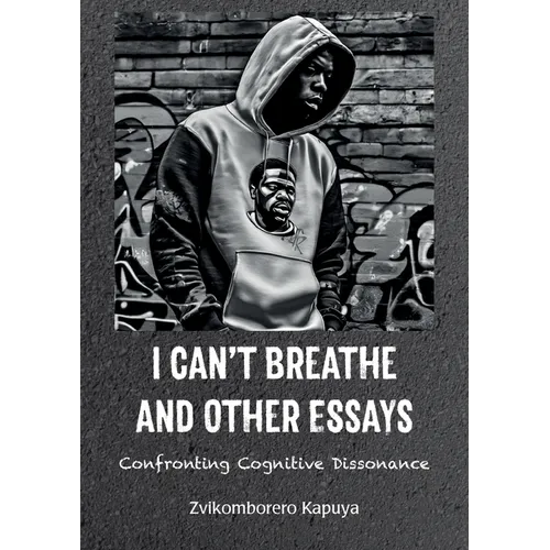 I Can't Breathe and Other Essays: Confronting Cognitive Dissonance - Paperback