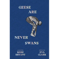 Geese Are Never Swans - Hardcover