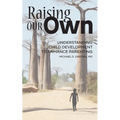 Raising Our Own: Understanding Child Development to Enhance Parenting - Paperback