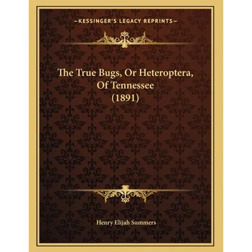 The True Bugs, Or Heteroptera, Of Tennessee (1891)