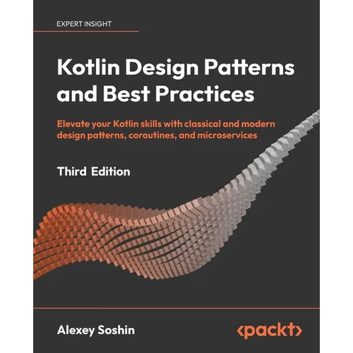 Kotlin Design Patterns and Best Practices - Third Edition: Elevate your Kotlin skills with classical and modern design patterns, coroutines, and micro - Paperback