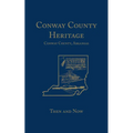 Conway County Heritage: Then and Now (Limited) - Paperback