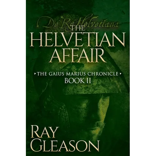 The Helvetian Affair: Book II of the Gaius Marius Chronicle