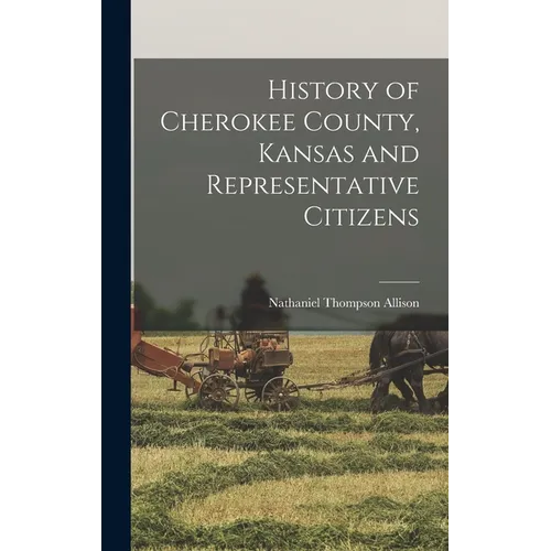 History of Cherokee County, Kansas and Representative Citizens