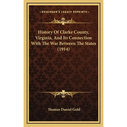 History Of Clarke County, Virginia, And Its Connection With The War Between The States (1914)