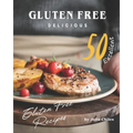 Gluten Free Delicious: 50 Excellent Gluten Free Recipes - Paperback