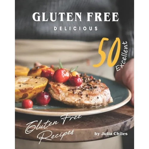 Gluten Free Delicious: 50 Excellent Gluten Free Recipes - Paperback