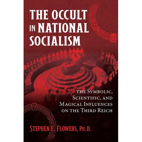 The Occult in National Socialism: The Symbolic, Scientific, and Magical Influences on the Third Reich - Paperback