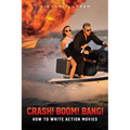 Crash! Boom! Bang!: How to Write Action Movies - Paperback