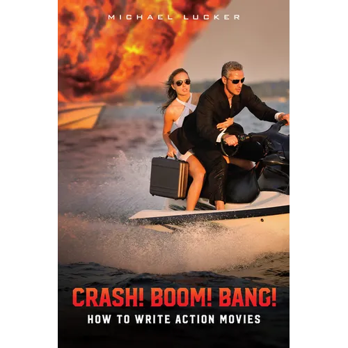 Crash! Boom! Bang!: How to Write Action Movies - Paperback