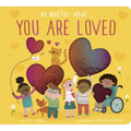 No Matter What... You Are Loved - Board Book