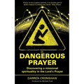 Dangerous Prayer: Discovering a Missional Spirituality in the Lord's Prayer - Paperback