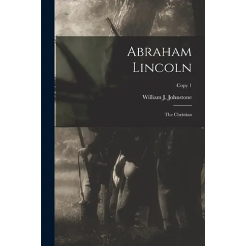 Abraham Lincoln: the Christian; copy 1
