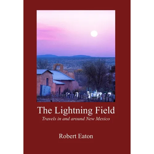 The Lightning Field: Travels in and around New Mexico