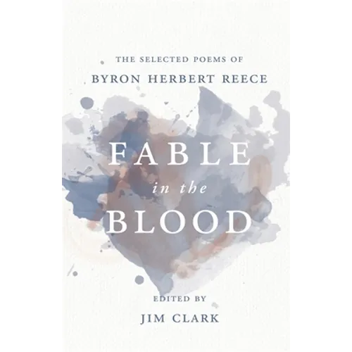 Fable in the Blood: The Selected Poems of Byron Herbert Reece - Paperback