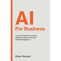 AI For Business: A practical guide for business leaders to extract value from Artificial Intelligence - Paperback