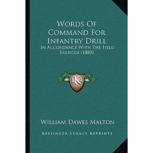 Words Of Command For Infantry Drill: In Accordance With The Field Exercise (1880)