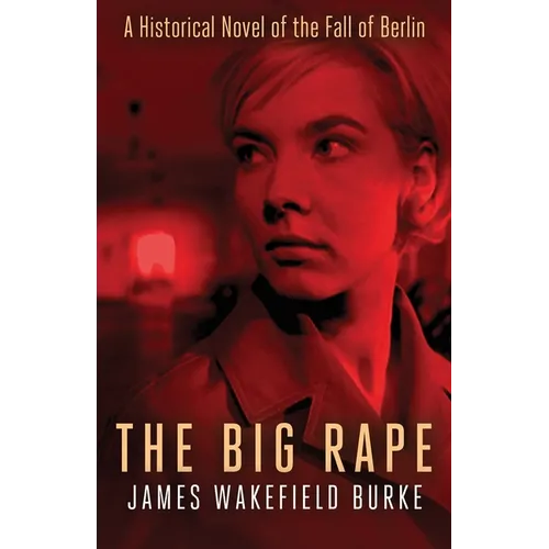 The Big Rape: A Historical Novel of the Fall of Berlin - Paperback